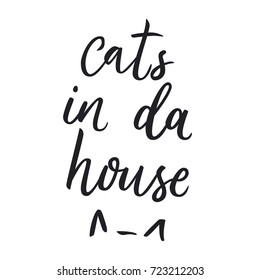 Cats in da house. Trendy calligraphic style illustration. Cat's silhouette and lettering quote. Inspirational vector typography poster with animal. Poster for the pet store.