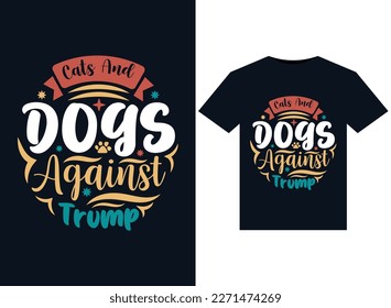 Cats And Dogs Against Trump illustrations for print-ready T-Shirts design.