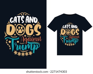 Cats And Dogs Against Trump illustrations for print-ready T-Shirts design.