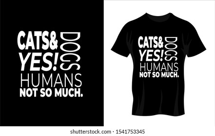 cats and dogs yes, humans not so much. T Shirt and Poster Design can be used for Printing on T Shirt, Clothes, Tee, Hoodie, Print on Demand also for Room Decorations