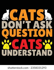 Cats don't ask question cats understand print template t shirt design
