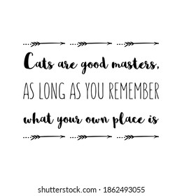 Cats are good masters, as long as you remember what your own place is. Vector Quote