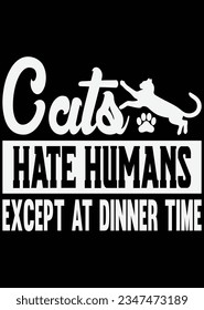 Cats Hate Humans Except At Dinner Time eps cut file for cutting machine