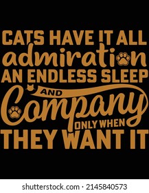 Cats have it all admiration an endless sleep and company only when they want it t-shirt design