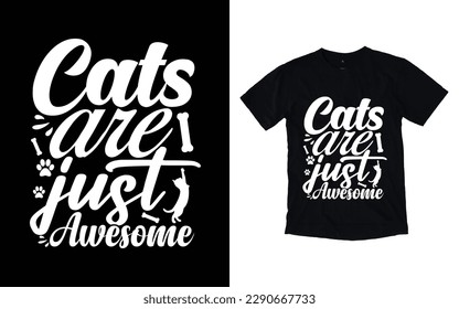 Cats are just awesome typography t-shirt design, Cat t-shirt design, Pet t-shirt design svg