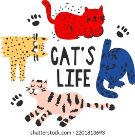 Cat's life. Print with cats. Print for t-shirt, kids, cards, banner, stationery, clothes, textile and other design.
