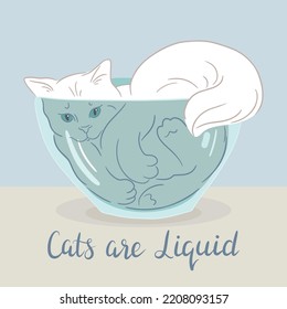 "Cats are liquid" hand lettering. Vector illustration of white cat laying in a glass vase