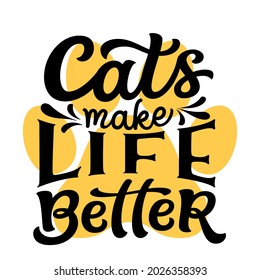 Cats make life better. Hand lettering quote isolated on white background. Vector typography for t shirts, cards, posters, home decor, mugs