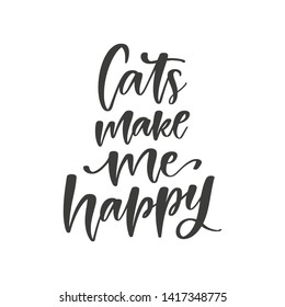Cats make me happy hand drawn quote, isolated on white background. Handwritten phrase, vector banner, t-shirt design template