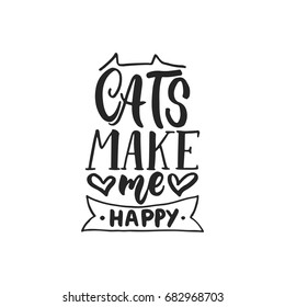 Cats make me happy - hand drawn dancing lettering quote isolated on the white background. Fun brush ink inscription for photo overlays, greeting card or t-shirt print, poster design