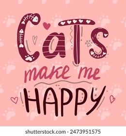 Cats make me happy inspirational quote. Lettering and cute doodles. Motivational hand drawn quote for cards. Design for t-shirt, prints, invitations, cases etc.