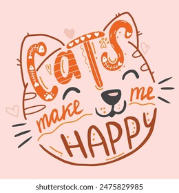 Cats make me happy inspirational quote. Lettering and cute doodles. Motivational hand drawn quote for cards. Design for t-shirt, prints, invitations, cases etc.