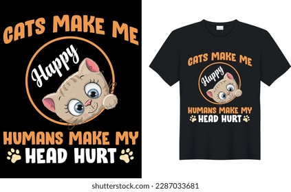 cats make me happy Quote Style Art T-shirt Design. Lettering, Cat T-shirt, Poster, Banner, Sticker, Mug, Vector Template Illustration, Quote Design. For Man, Woman and Child.