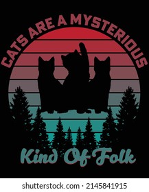 cats are a misterious kind of folk t-shirt design
