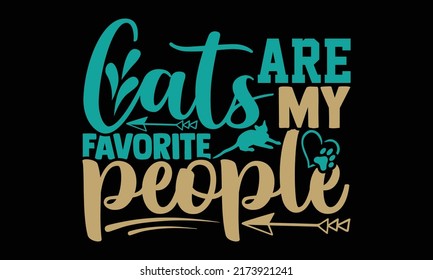 Cats are my favorite people - cat mom t shirts design, Hand drawn lettering phrase, Calligraphy t shirt design, Isolated on white background, svg Files for Cutting and Silhouette, EPS 10