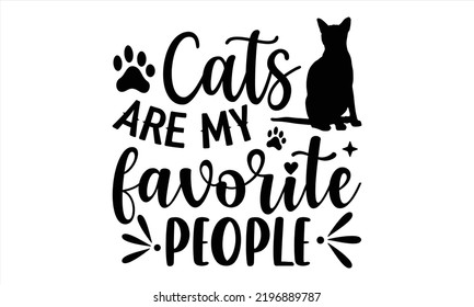 Cats Are My Favorite People - Cat Mom T shirt Design, Hand lettering illustration for your design, Modern calligraphy, Svg Files for Cricut, Poster, EPS svg