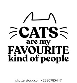 Cats are my favourite kind of people. Lettering design for funny shirts or presents for cat lovers.