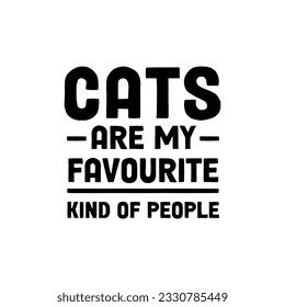 Cats are my favourite kind of people. Lettering design for funny shirts or presents for cat lovers.