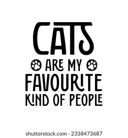 Cats are my favourite kind of people. Lettering design for funny shirts or presents for cat lovers.