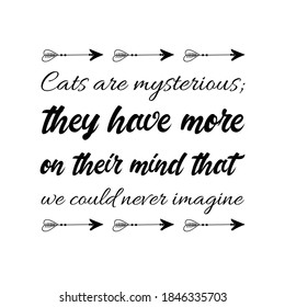 Cats are mysterious; they have more on their mind that we could never imagine. Vector Quote