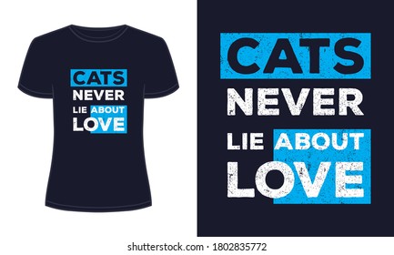 "Cats never lie about love" typography vector t-shirt design.
