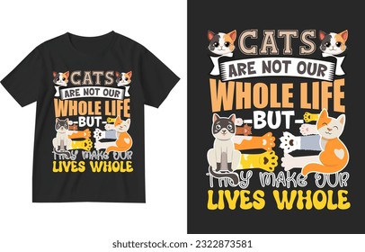 Cats are not aour whole life but they make our lives whole t shirt design . Cat tshirt design . Cat lover design . Cat t-shirt . Cat lover . Kitty tshirt . Kitten lover . Kitty lover gift design .cats