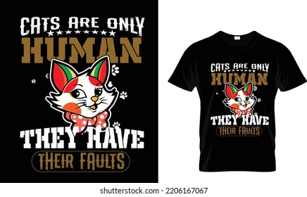 Cats are  Only human they have..T-shirt design template