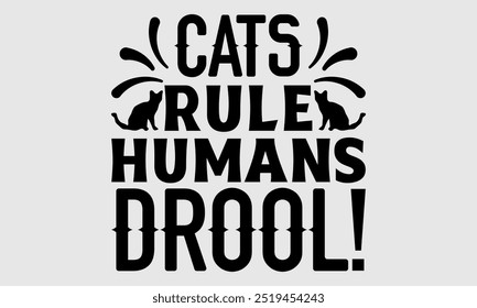 Cats Rule Humans Drool! -cat t shirts design, Calligraphy t shirt design,Hand drawn lettering phrase, Silhouette,Isolated on white background, Files for Cutting Cricut and EPS 10
