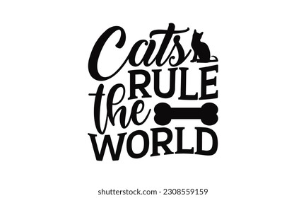 Cats Rule The World - Cat SVG Design, Calligraphy t shirt design, EPS, Files for Cutting, Illustration for prints on t-shirts, bags, posters, cards and Mug.