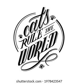 Cats rule the world. Hand lettered cat quote with script and serif letters.