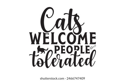    Cats welcome people tolerated t shirt and  design,  Files for Cutting, typography design, Calligraphy graphic design, can you download this Design, EPS, 10