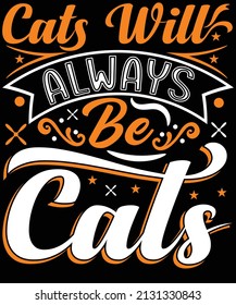 Cats Will Always Be cats t-shirt design for Pet lovers.