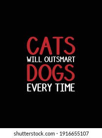 Cats will outsmart dogs every time.Hand drawn typography poster design. Premium Vector.