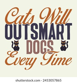 Cats will outsmart dogs every time t shirt designs