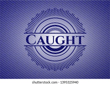 Caught badge with denim texture. Vector Illustration. Detailed.