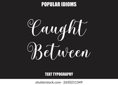 Caught Between Stylist Calligrathy text Idioms