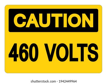 Caution 460 Volts Symbol Sign, Vector Illustration, Isolate On White Background Label .EPS10