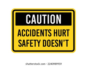 CAUTION, ACCIDENTS HURT, SAFETY DOESN'T. Isolated graphic on yellow background. Editable EPS 10 vector graphic ideal for poster, postcard, print apparels.