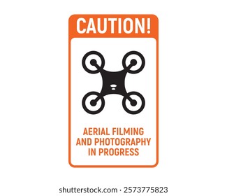 Caution! Aerial Filming and Photography in Progress Sign, High-Quality Vector Image for Safety Awareness and Notification, Clear and Recognizable Symbol