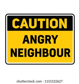 Caution angry neighbour fictitious warning sign, realistically looking.