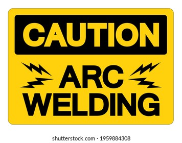 Caution ARC Welding Symbol Sign, Vector Illustration, Isolated On White Background Label .EPS10