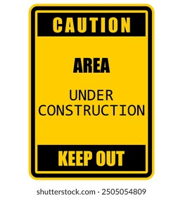 Caution, Area Construction, Keep Out, sign vector