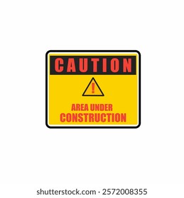 Caution, Area Under Construction, sign vector.Under Construction Industrial Sign, Vector Illustration. Safety measures.Yellow.