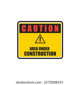 Caution, Area Under Construction, sign vector.Under Construction Industrial Sign, Vector Illustration. Safety measures.Yellow.