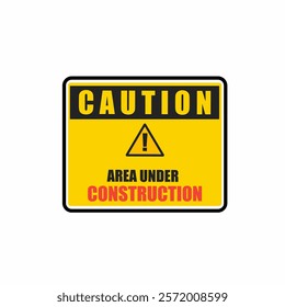 Caution, Area Under Construction, sign vector.Under Construction Industrial Sign, Vector Illustration. Safety measures.Yellow.