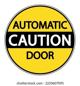 Caution, automatic door. Yellow and black round warning sign with text. Sticker.