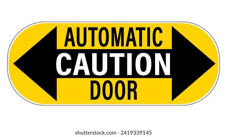 Caution, automatic door. Yellow and black warning sign with two way arrows and text. Oval shape. Sticker.