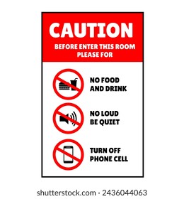 caution before enter please for no food and drink, no loud, no phone cell