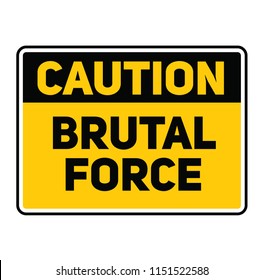 Caution brutal force fictitious warning sign, realistically looking.