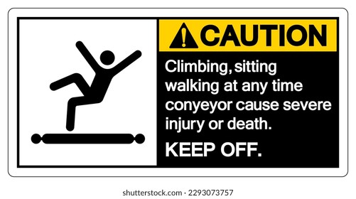 Caution Climbing Sitting Walking at any Time Conyeyor Cause Severe Injury Or Death Keep Off Symbol Sign ,Vector Illustration, Isolate On White Background Label. EPS10